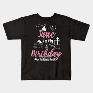 June Is My Birthday Month B-day Gift For Girl And Woman Kids T-Shirt